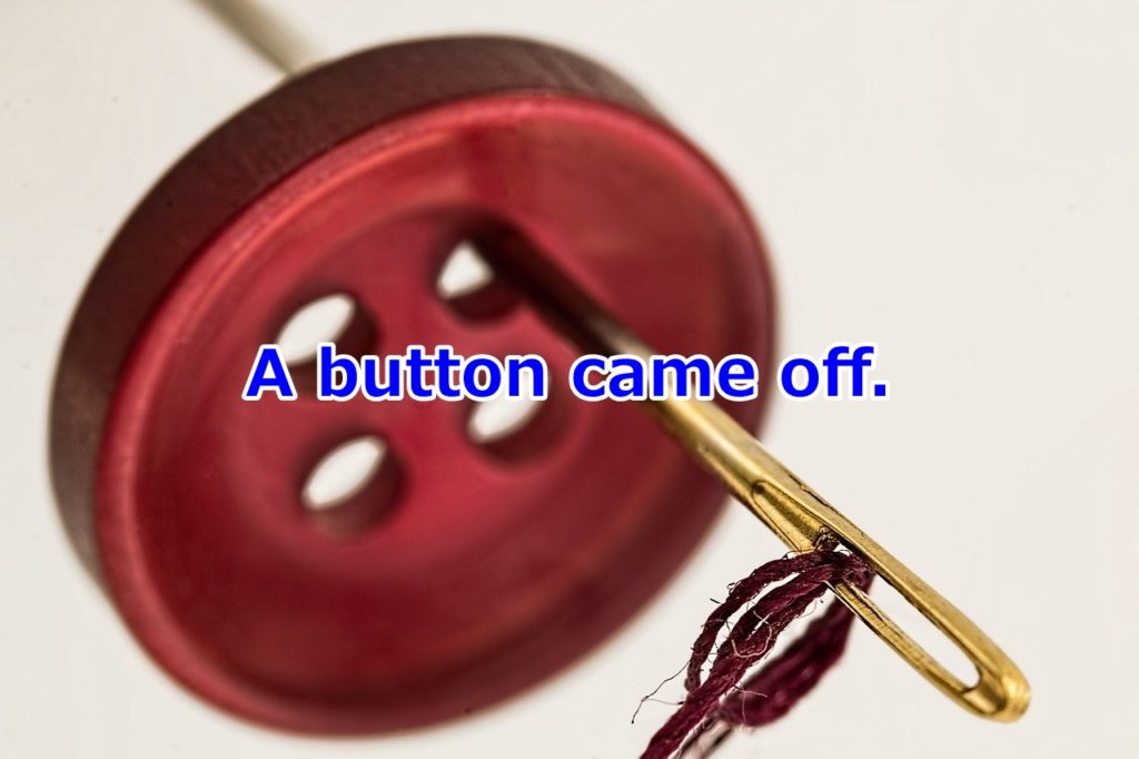 「ボタンが取れる」を英語ではどう言うの？