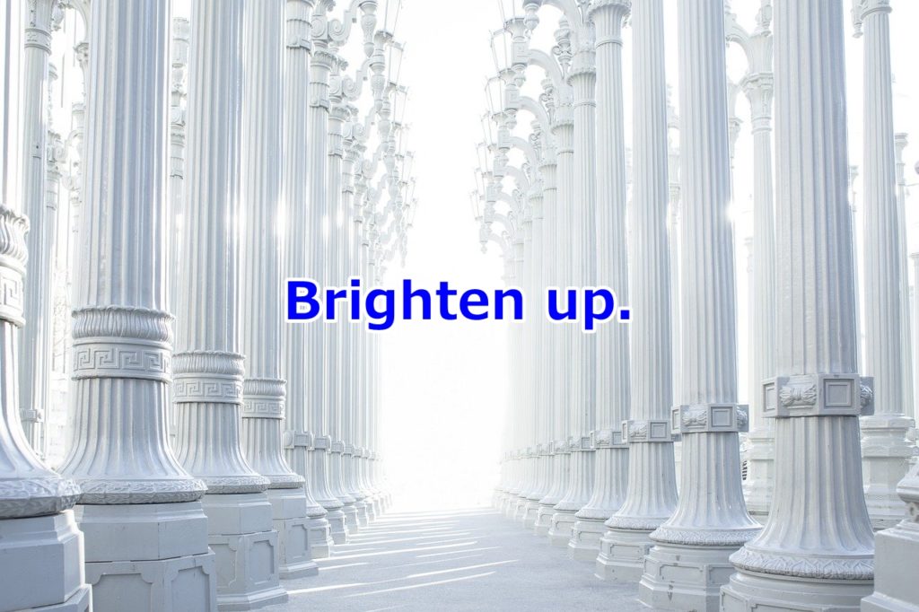 Brighten up.