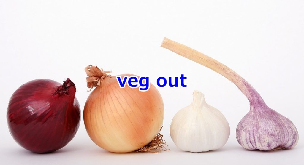 veg out
