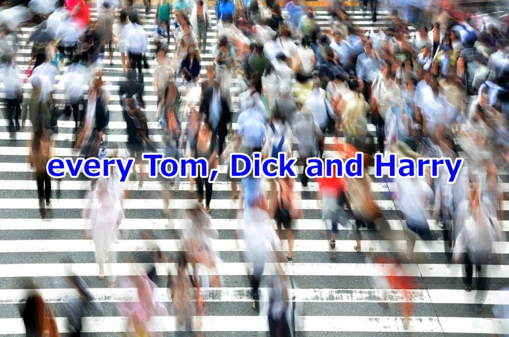 「猫も杓子も」はTom, Dick and Harry