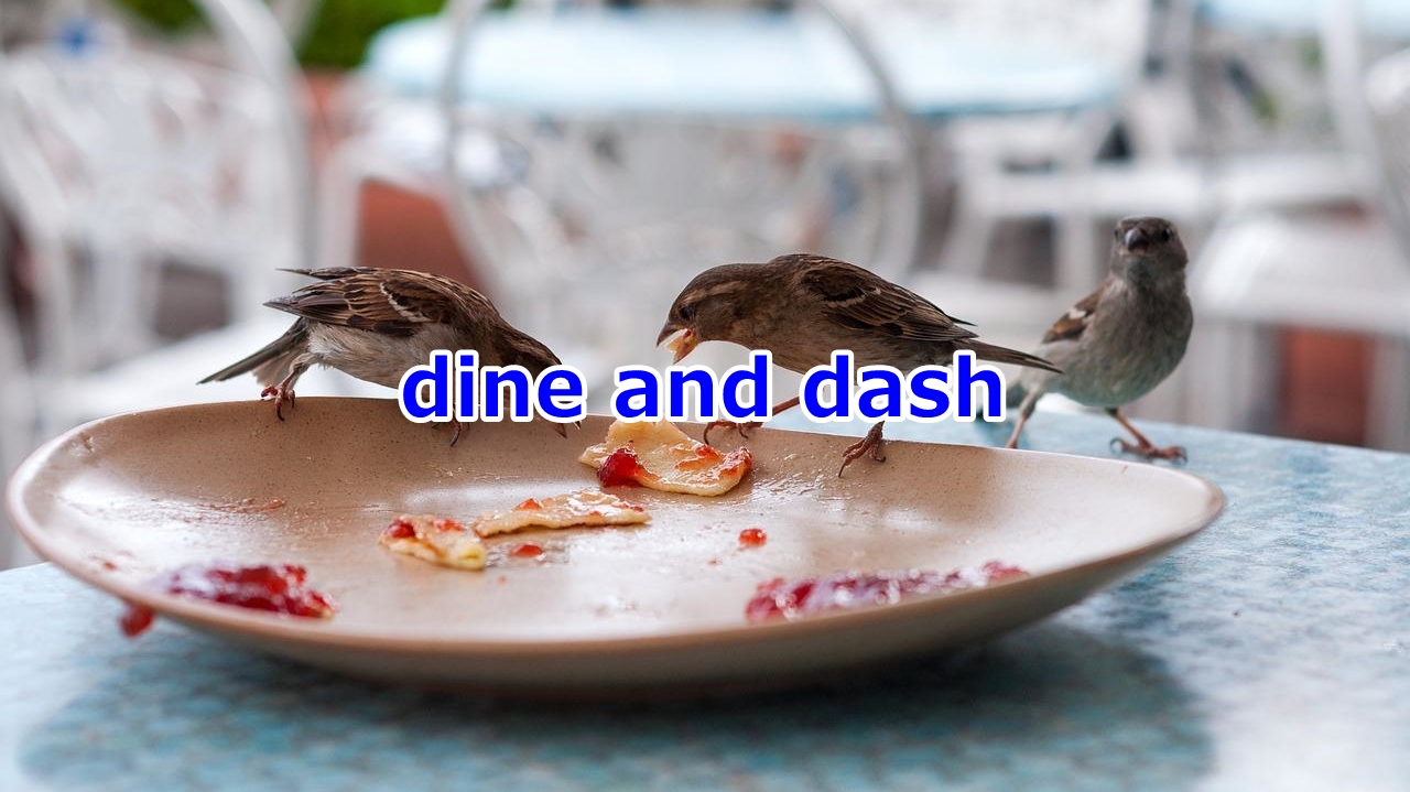 dine and dash 無銭飲食をする、食い逃げをする