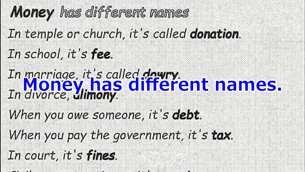Money has different names. お金にはいろんな呼び名がある。