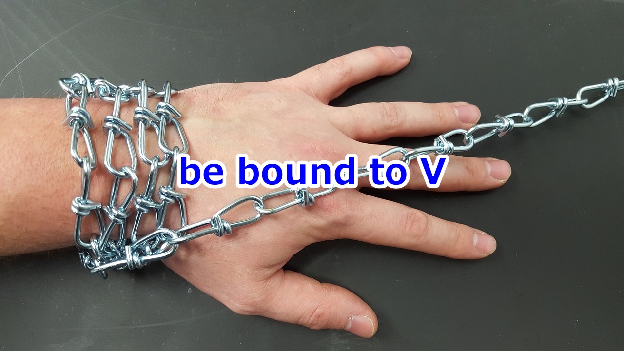 be bound to V …する運命にある、必ず…する