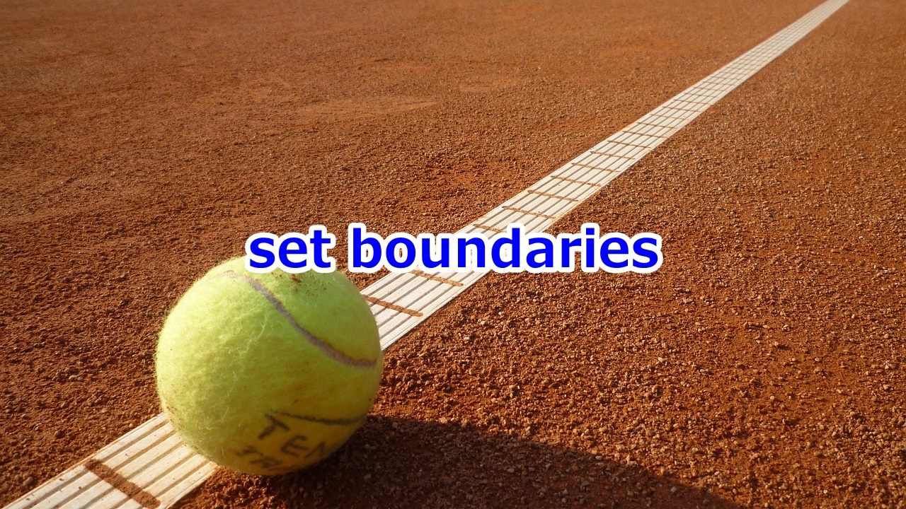 set boundaries 境界線・一線を引く、限度を定める