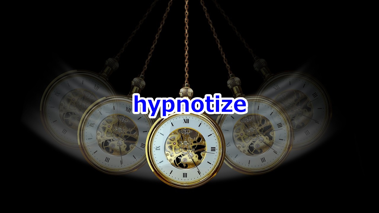 hypnotize 催眠術をかける、洗脳する、うっとりさせる