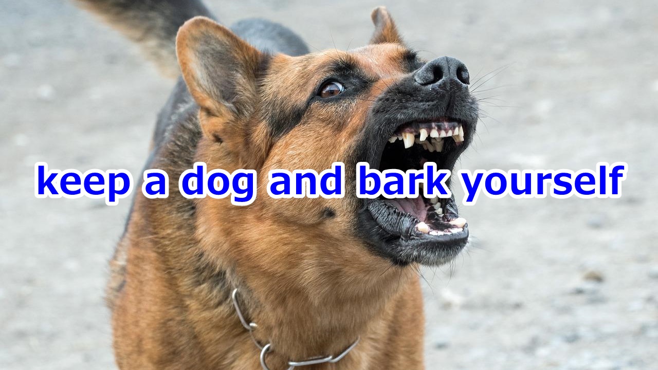 keep a dog and bark yourself 何でも自分で